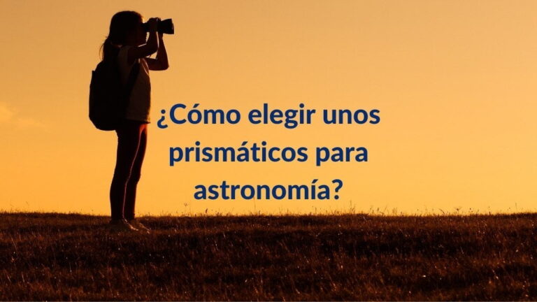 ¿Cómo elegir prismáticos para astronomía? ¿Cómo acertar al escoger binoculares para tus observaciones astronómicas? 13 Imagen de portada artículo: ¿Cómo elegir unos prismáticos para astronomía?