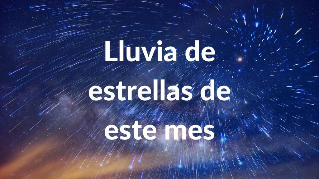 Estrellas fugaces hoy de las lluvias de estrellas 2024