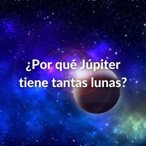 ¿Cuántas lunas tiene Júpiter? Todo sobre los satélites de este gigante gaseoso 33 Foto de Júpiter y sus lunas con la pregunta sobreimpresa: ¿Por qué Júpiter tiene tantas lunas?