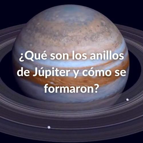 Imagen de Júpiter con sus anillos y las letras sobre impresas en color blanco: ¿Qué son los anillos de Júpiter y cómo se formaron?