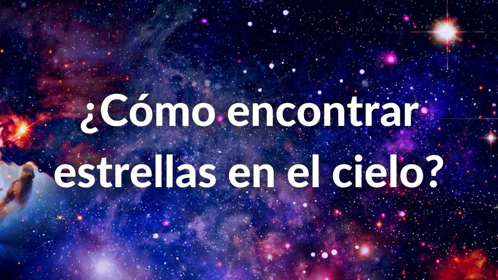 ¿Cómo encontrar estrellas en el cielo? 1 ¿Cómo encontrar estrellas en el cielo?